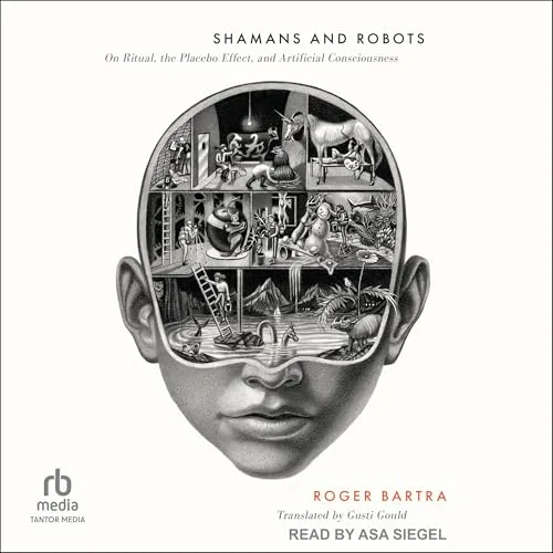 Shamans and Robots By Roger Bartra
